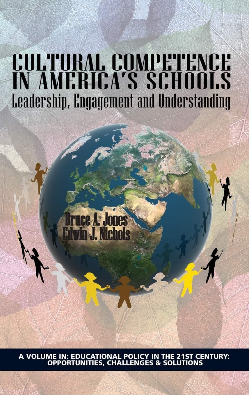 Cultural Competence in America's Schools: Leadership, Engagement and Understanding (Educational Policy in the 21st Century: Opportunities, Challenges and Solutions) - Information Age Publishing