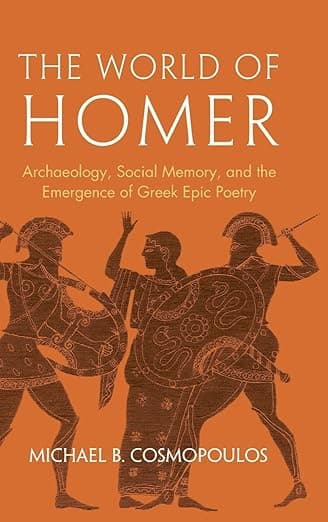 The World of Homer: Archaeology, Social Memory, and the Emergence of Greek Epic Poetry - Homer