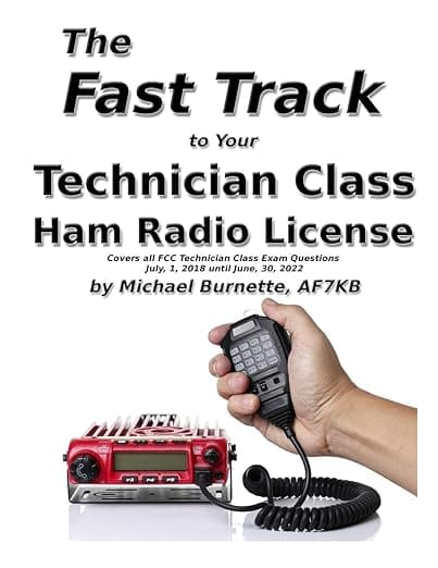 The Fast Track to Your Technician Class Ham Radio License: Covers all FCC Technician Class Exam Questions July 1, 2018 until June 30, 2022 (Fast Track Ham License Series) - Michael Burnette