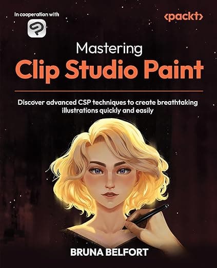 Mastering Clip Studio Paint: Discover advanced CSP techniques to create breathtaking illustrations quickly and easily - Bruna Belfort