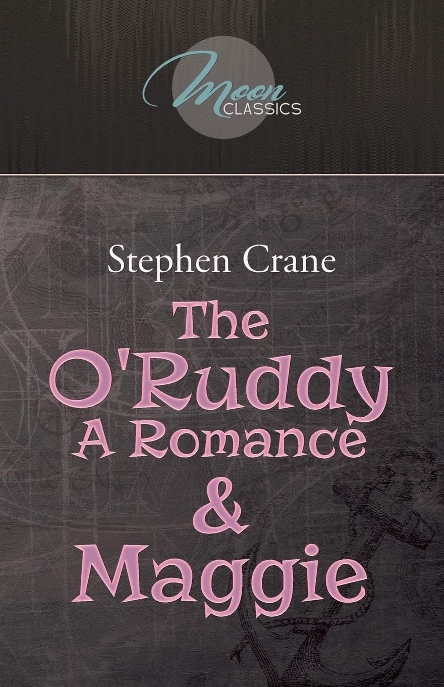 The O'Ruddy: A Romance & Maggie (Moon Classics) - Stephen Crane