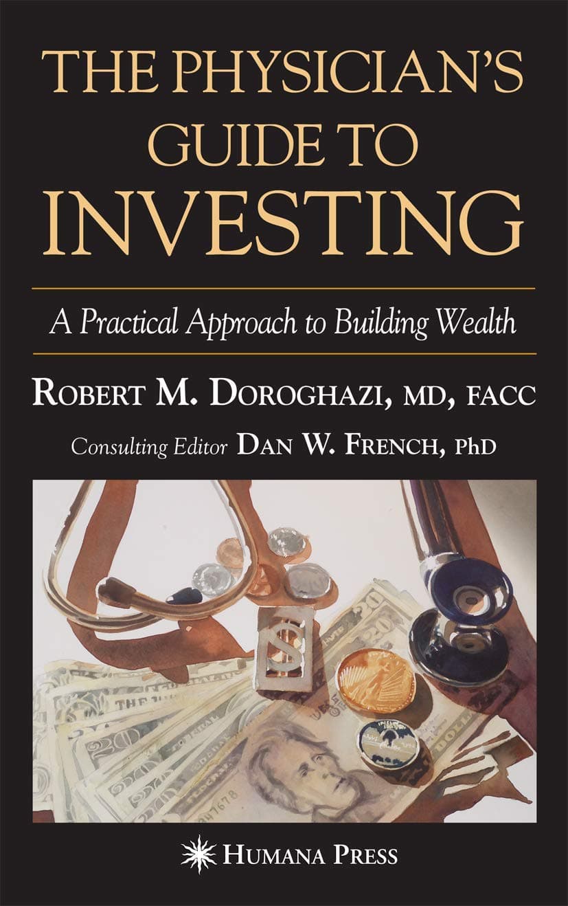 The Physician's Guide to Investing: A Practical Approach to Building Wealth
