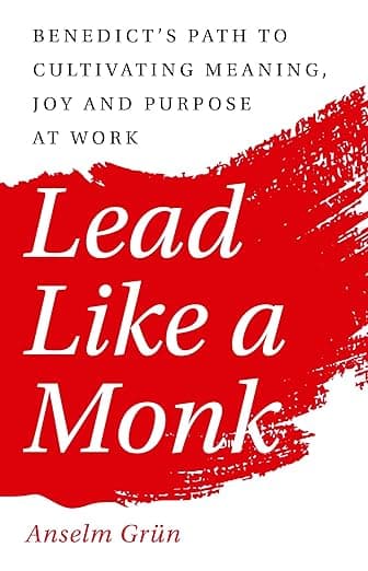 Lead Like a Monk: Benedict's Path to Cultivating Meaning, Joy, and Purpose at Work - Paraclete Press