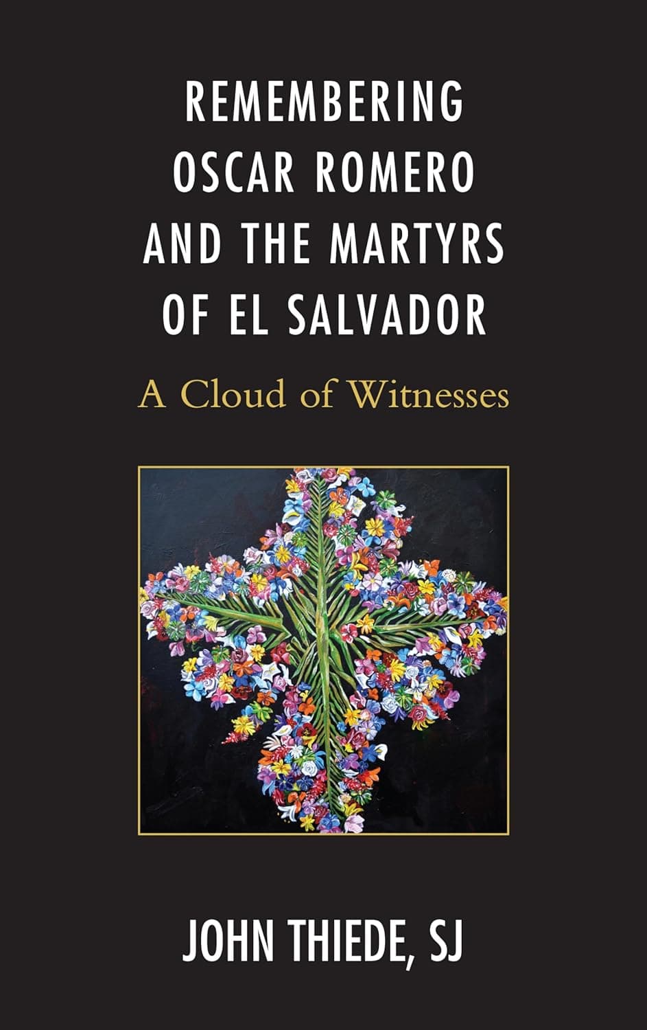 Remembering Oscar Romero and the Martyrs of El Salvador: A Cloud of Witnesses - Lexington Books