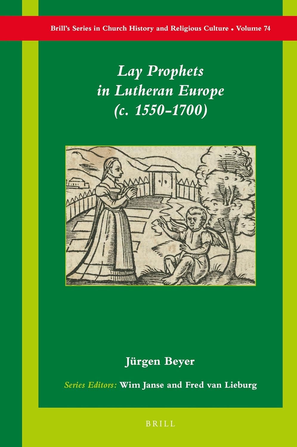 Lay Prophets in Lutheran Europe (c. 1550–1700) (Brill's Series in Church History, 74) - Beyer