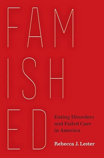 Famished: Eating Disorders and Failed Care in America - University of California Press