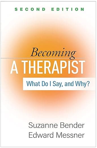 Becoming a Therapist: What Do I Say, and Why? - Messner