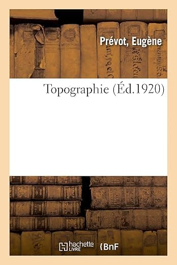 Topographie, Suivi d'Un Appendice Relatif À La Topographie Expédiée (French Edition) - Hachette Livre Bnf
