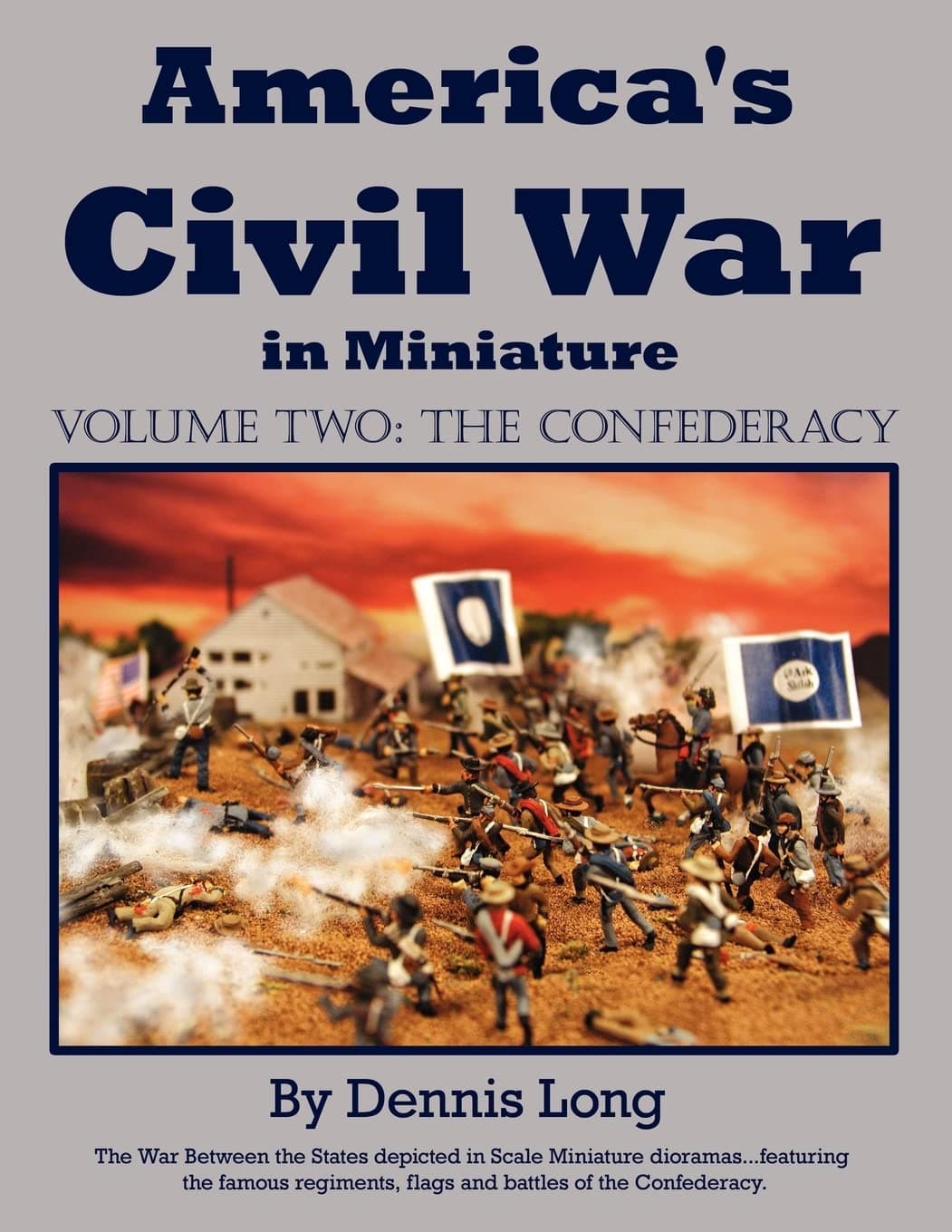 America's Civil War in Miniature: Vol. 2 The Confederacy - Dennis Long