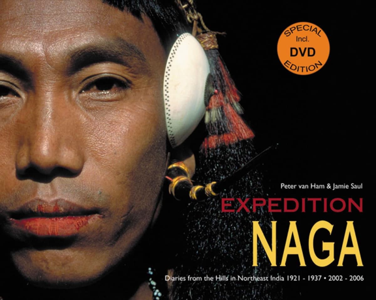 Expedition Naga: Diaries from the Hills in Northeast India 1921 - 1937 & 2002 - 2006 - ACC Publishing Group