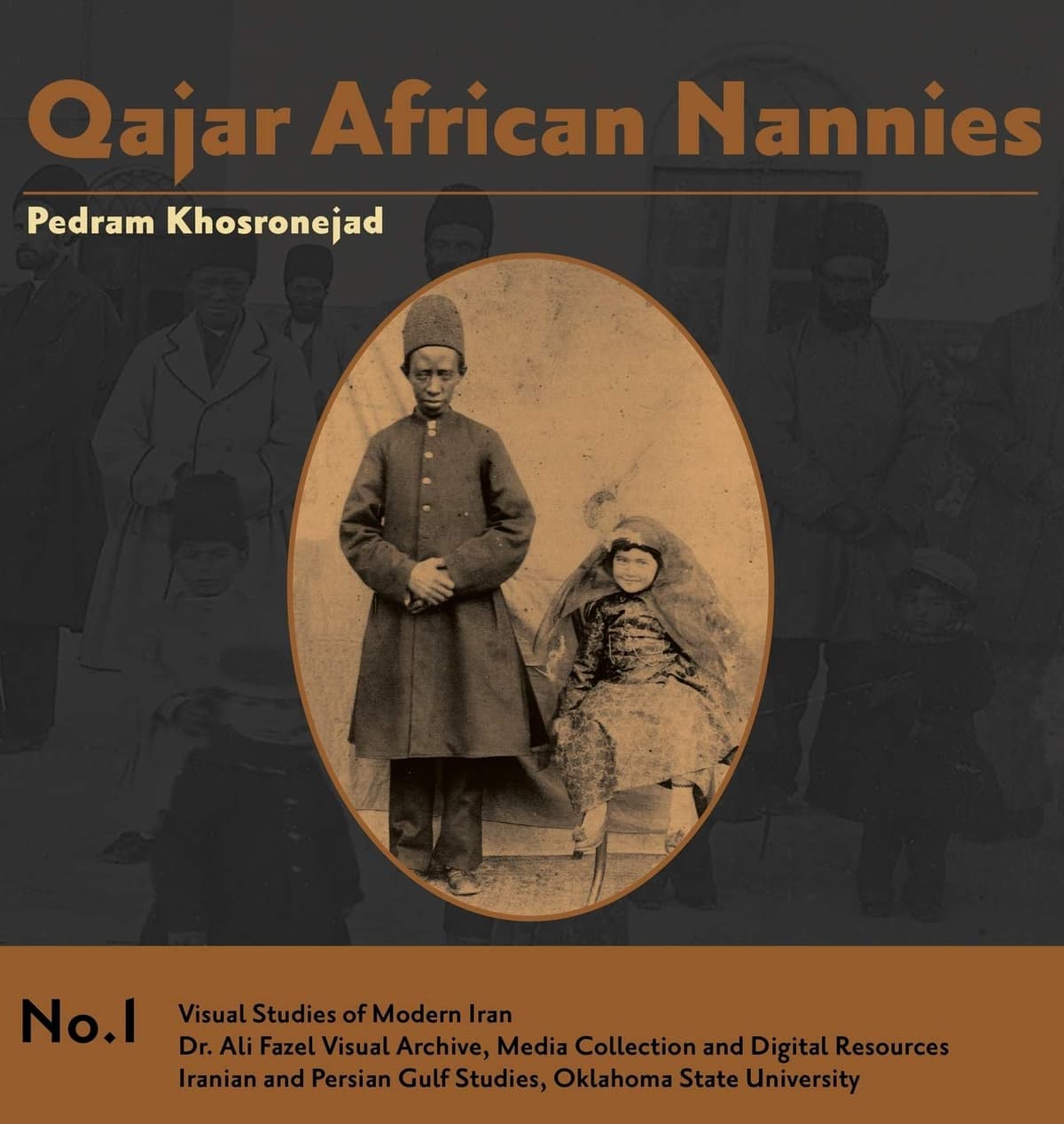 Qajar African Nannies: African Slaves and Aristocratic Babies (Visual Studies of Modern Iran)