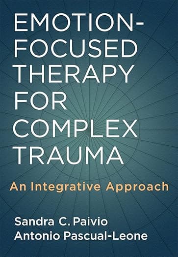 Emotion-Focused Therapy for Complex Trauma: An Integrative Approach - American Psychological Association