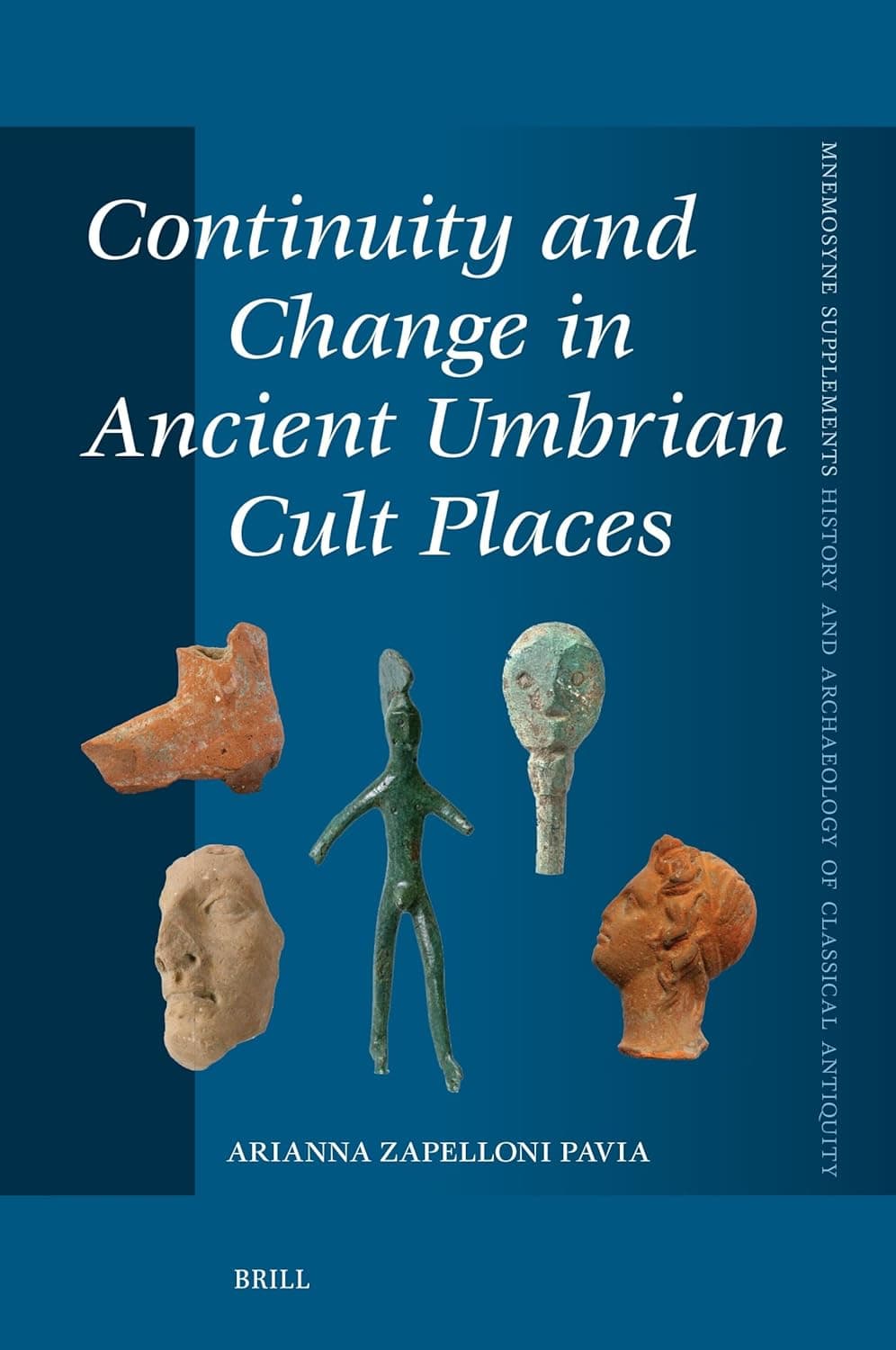 Continuity and Change in Ancient Umbrian Cult Places (Mnemosyne, Supplements, History and Archaeology of Classical Antiquity, 485) - Arianna Zapelloni Pavia
