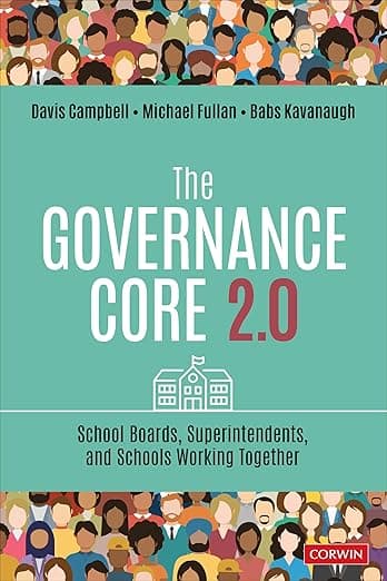 The Governance Core 2.0: School Boards, Superintendents, and Schools Working Together - Corwin