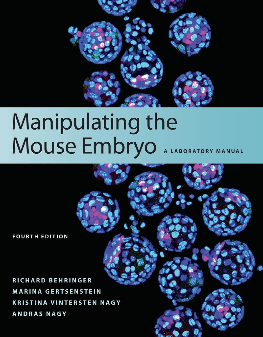 Manipulating the Mouse Embryo: A Laboratory Manual, Fourth Edition