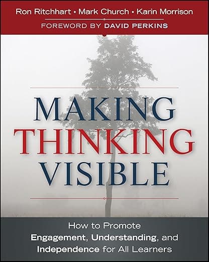 Making Thinking Visible: How to Promote Engagement, Understanding, and Independence for All Learners (Jossey-Bass Teacher) - Ron Ritchhart