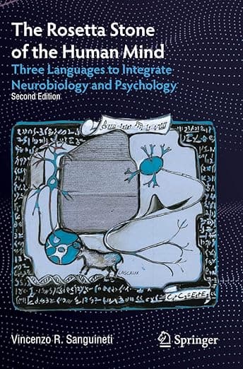 The Rosetta Stone of the Human Mind: Three Languages to Integrate Neurobiology and Psychology - Vincenzo R. Sanguineti