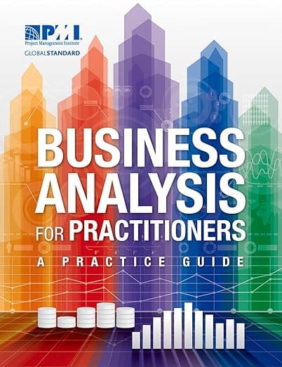 Business Analysis for Practitioners: A Practice Guide - Project Management Institute