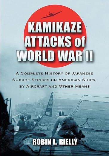 Kamikaze Attacks of World War II: A Complete History of Japanese Suicide Strikes on American Ships, by Aircraft and Other Means - McFarland