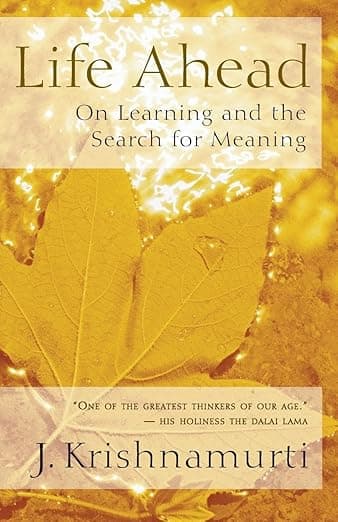 Life Ahead: On Learning and the Search for Meaning - Jiddu Krishnamurti