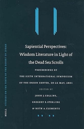 Sapiential Perspectives: Wisdom Literature in Light of the Dead Sea Scrolls: Proceedings of the Sixth International Symposium of The Orion Center for ... on the Texts of the Desert of Judah, 51) - Gregory Collins