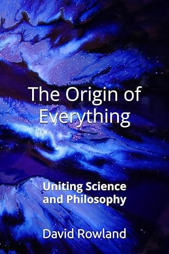 The Origin of Everything: Uniting Science and Philosophy (The David Rowland series) - David Rowland