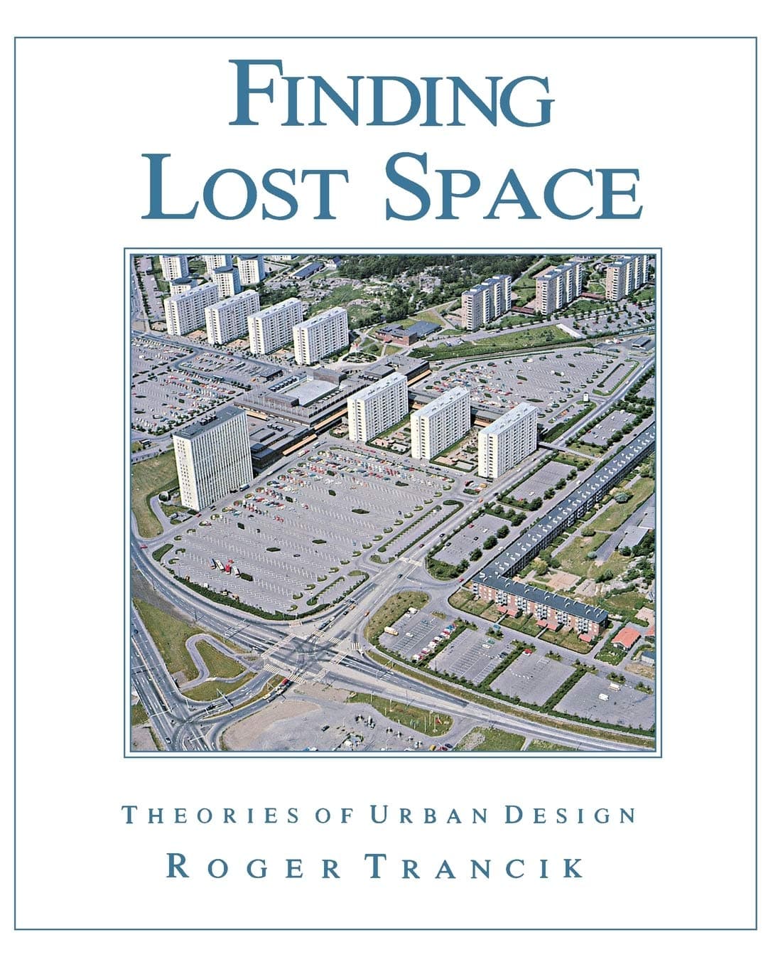 Finding Lost Space: Theories of Urban Design - Roger Trancik