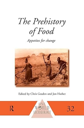 The Prehistory of Food: Appetites for Change (One World Archaeology) - Chris Gosden