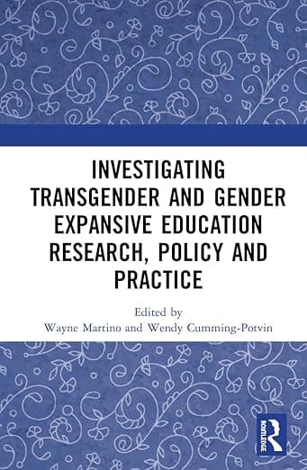 Investigating Transgender and Gender Expansive Education Research, Policy and Practice - Wayne Martino