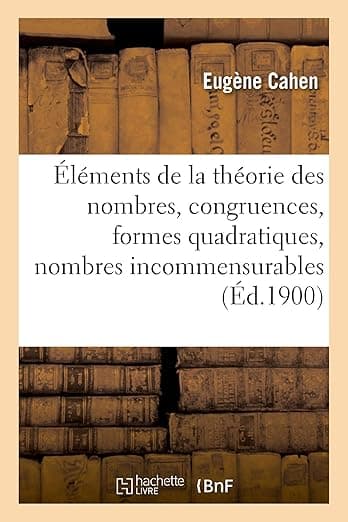 Éléments de la Théorie Des Nombres, Congruences, Formes Quadratiques, Nombres Incommensurables: Questions Diverses (French Edition) - Hachette Livre Bnf