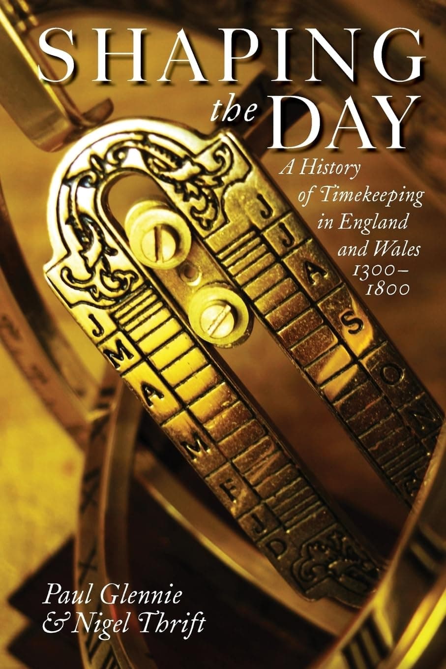 Shaping the Day: A History of Timekeeping in England and Wales 1300-1800 - Paul Glennie