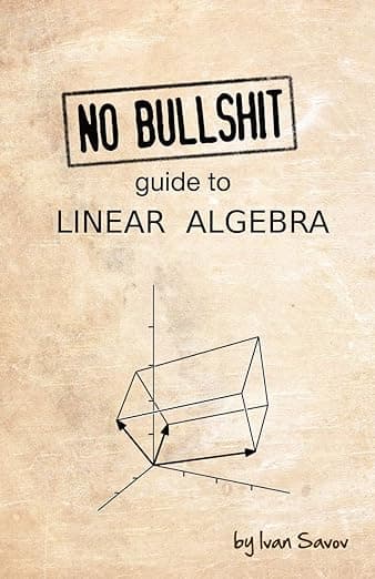 No bullshit guide to linear algebra - Ivan Savov