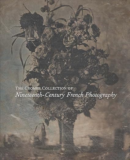 The Cromer Collection of Nineteenth-Century French Photography - Sylvie Aubenas