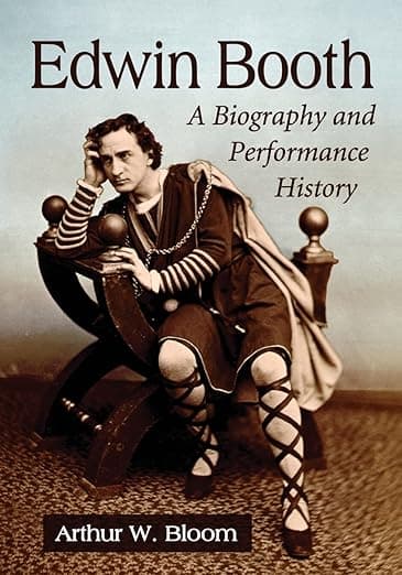 Edwin Booth: A Biography and Performance History - McFarland