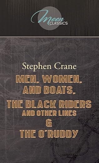 Men, Women, and Boats, The Black Riders and Other Lines & The O'Ruddy (Moon Classics) - Stephen Crane