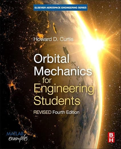 Orbital Mechanics for Engineering Students: Revised Reprint (Aerospace Engineering) - Howard D. Curtis Ph.D.  Purdue University