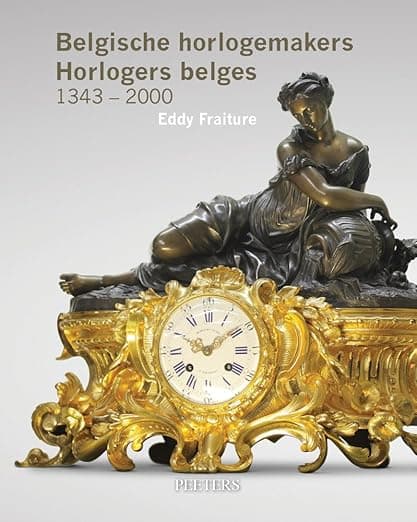 Belgische Horlogemakers. Horlogers belges. 1343-2000 (Dutch Edition) - Peeters Publishers