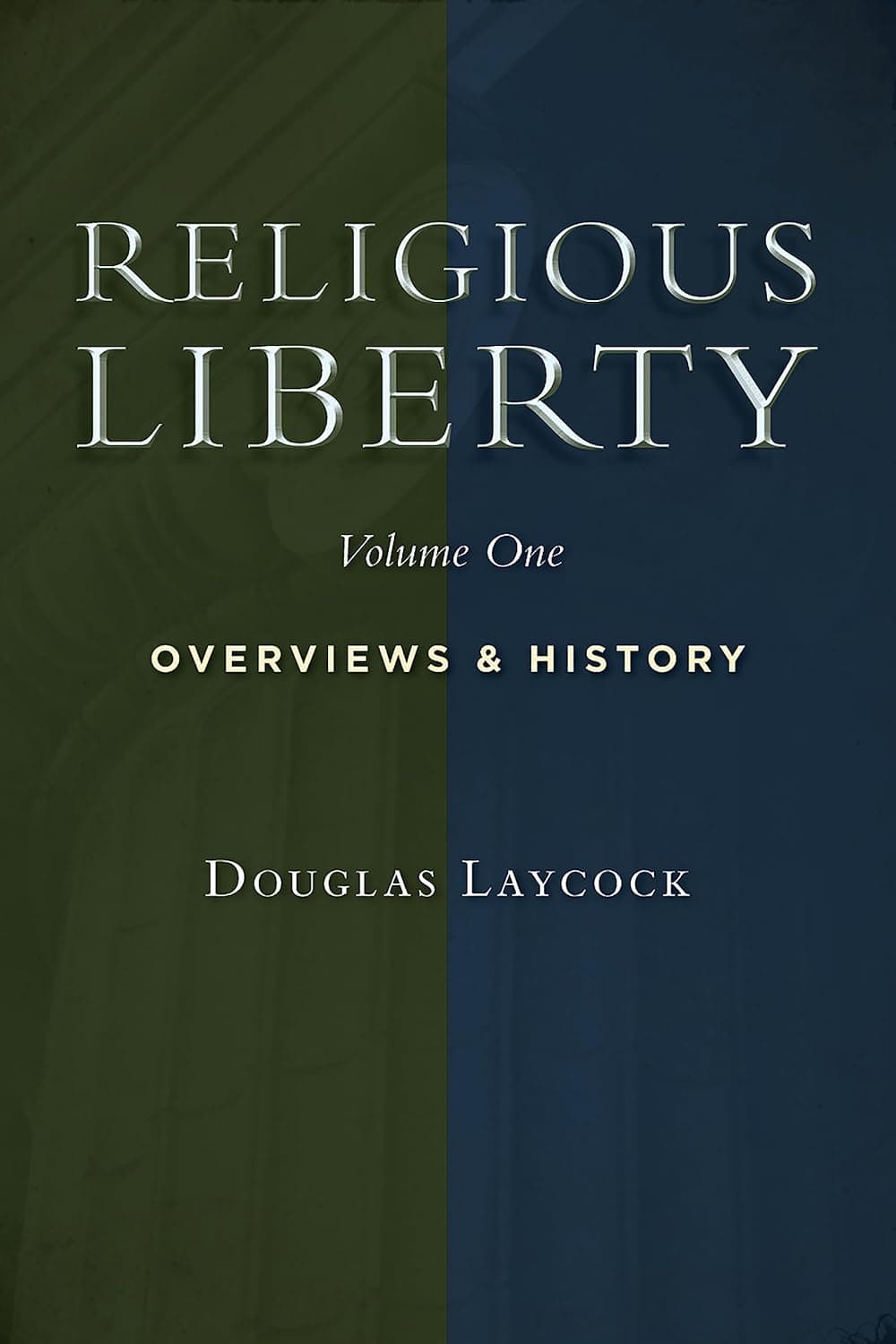 Religious Liberty, Vol. 1: Overviews and History (Emory University Studies in Law and Religion)