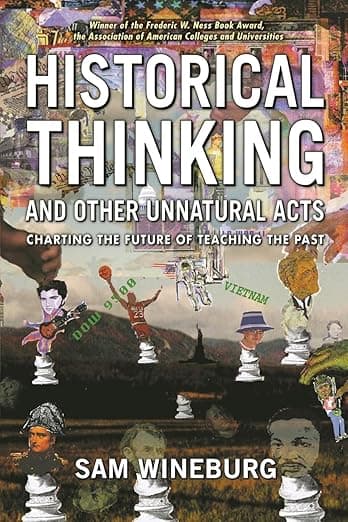 Historical Thinking and Other Unnatural Acts: Charting the Future of Teaching the Past (Critical Perspectives On The Past) - Sam Wineburg