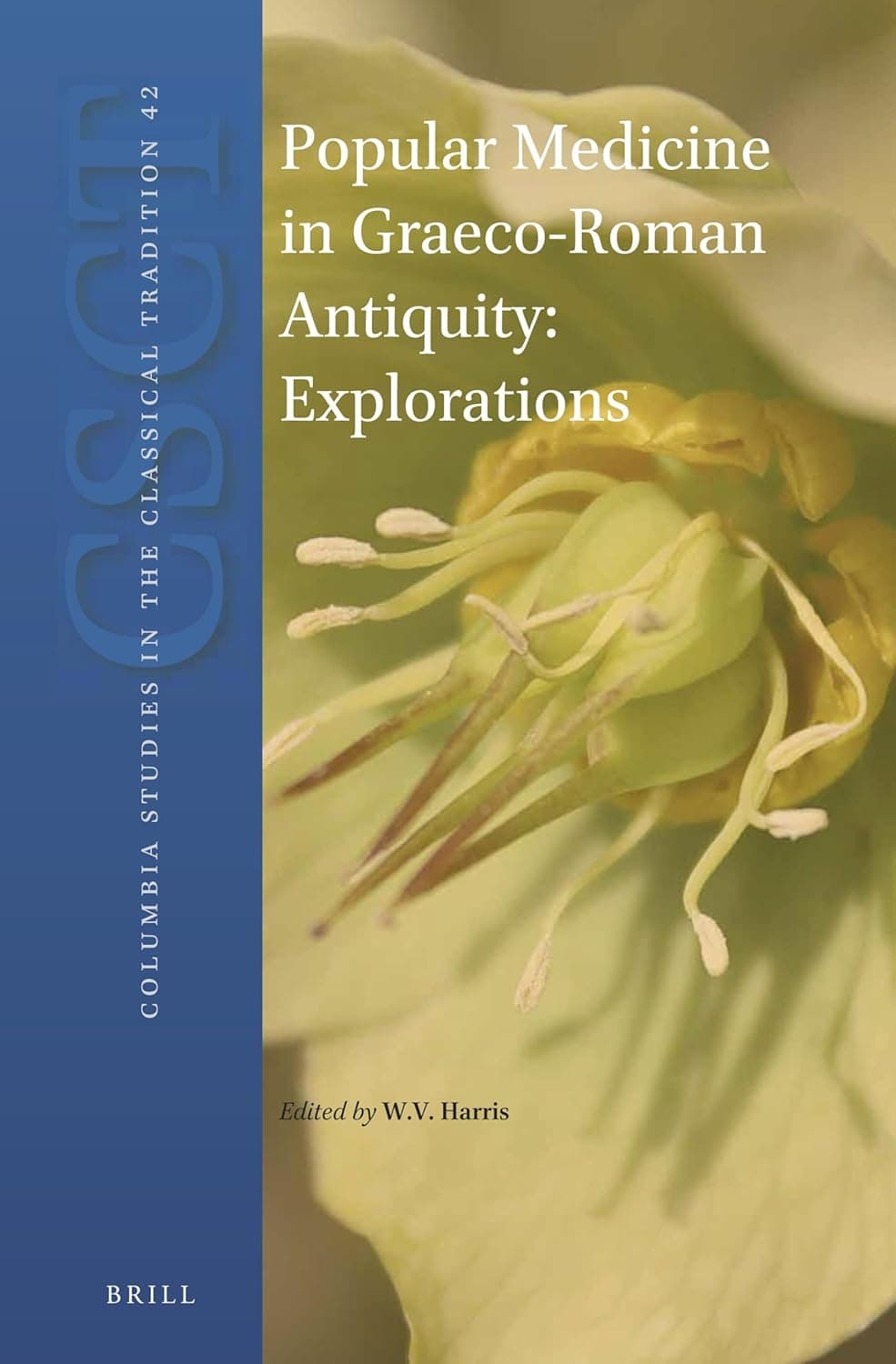 Popular Medicine in Graeco-Roman Antiquity: Explorations (Columbia Studies in the Classical Tradition, 42)