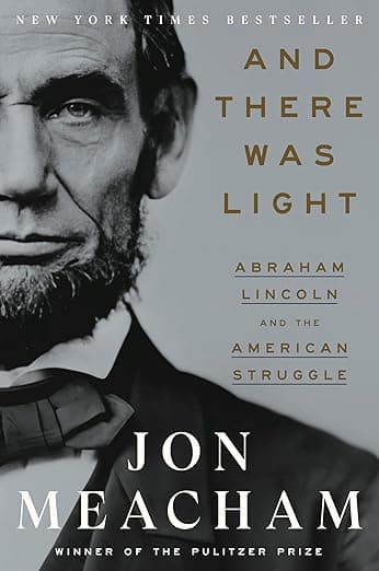 And There Was Light: Abraham Lincoln and the American Struggle - Jon Meacham