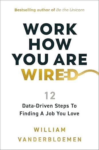 Work How You Are Wired: 12 Data-Driven Steps to Finding a Job You Love - HarperCollins Leadership