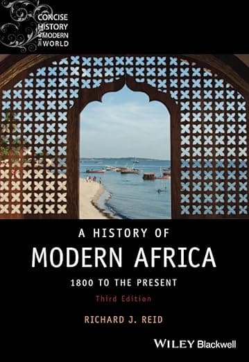 A History of Modern Africa: 1800 to the Present (Wiley Blackwell Concise History of the Modern World) - Richard J. Reid