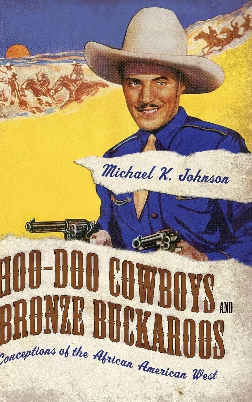 Hoo-Doo Cowboys and Bronze Buckaroos: Conceptions of the African American West (Margaret Walker Alexander Series in African American Studies) - Margaret Johnson
