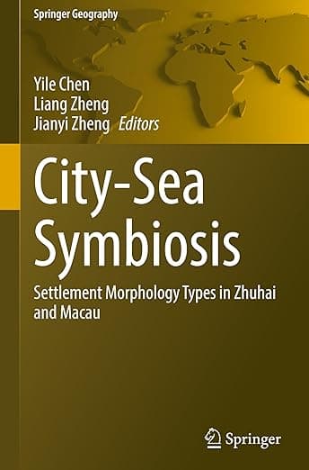 City-Sea Symbiosis: Settlement Morphology Types in Zhuhai and Macau (Springer Geography)