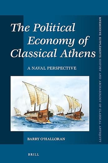 The Political Economy of Classical Athens: A Naval Perspective (Mnemosyne, Supplements, 425) - Barry O’Halloran
