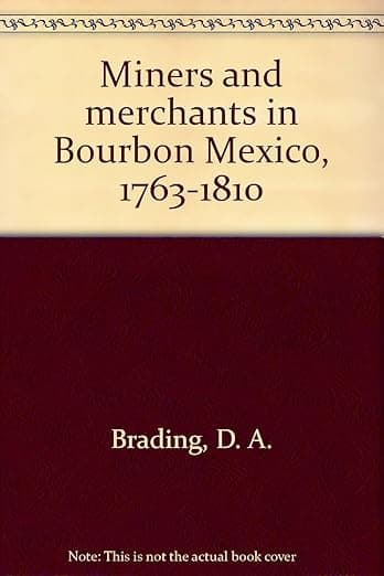Miners and Merchants in Bourbon Mexico 1763–1810 (Cambridge Latin American Studies, Series Number 10) - D. A. Brading