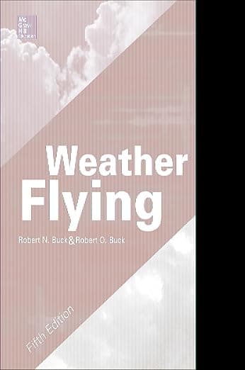 Weather Flying, Fifth Edition - Robert N. Buck