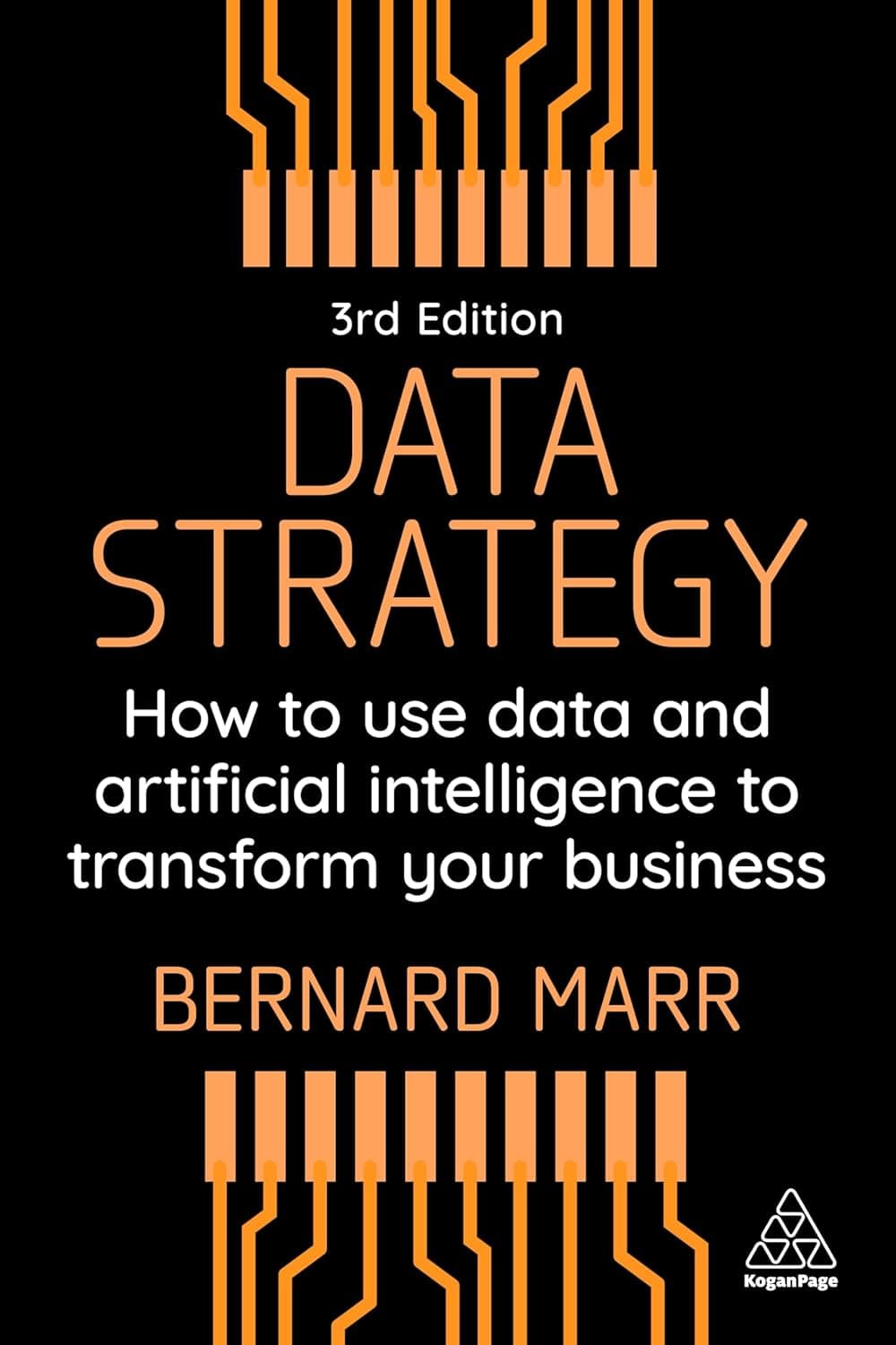 Data Strategy: How to Use Data and Artificial Intelligence to Transform Your Business - Kogan Page