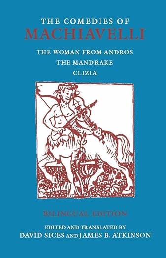 The Comedies of Machiavelli: The Woman from Andros; The Mandrake; Clizia (Hackett Classics) (English and Italian Edition) - Niccolò Machiavelli